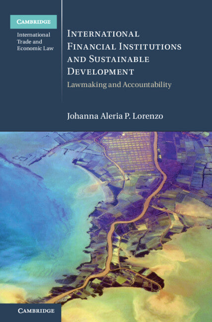 International Financial Institutions and Sustainable Development; Lawmaking and Accountability (Hardback) 9781009407267