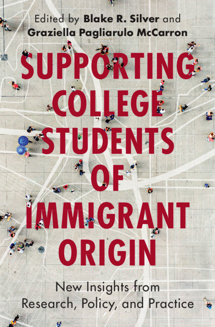 Supporting College Students of Immigrant Origin; New Insights from Research, Policy, and Practice (Hardback) 9781009408257