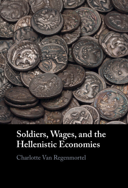 Soldiers, Wages, and the Hellenistic Economies (Hardback) 9781009408981