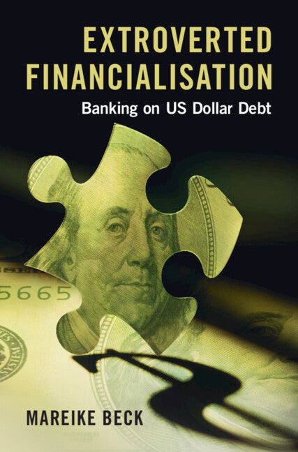 Extroverted Financialisation; Banking on US Dollar Debt (Hardback) 9781009411813