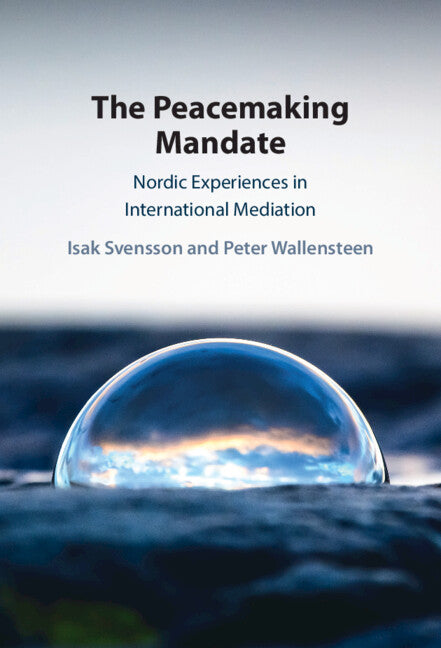 The Peacemaking Mandate; Nordic Experiences in International Mediation (Hardback) 9781009413909