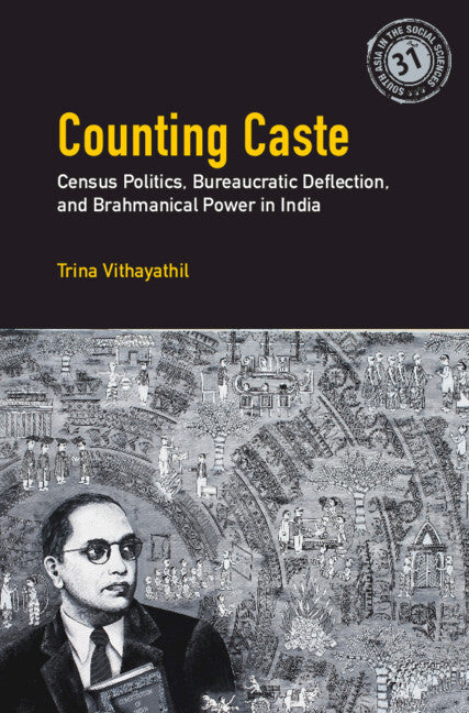 Counting Caste; Census Politics, Bureaucratic Deflection, and Brahmanical Power in India (Hardback) 9781009414111