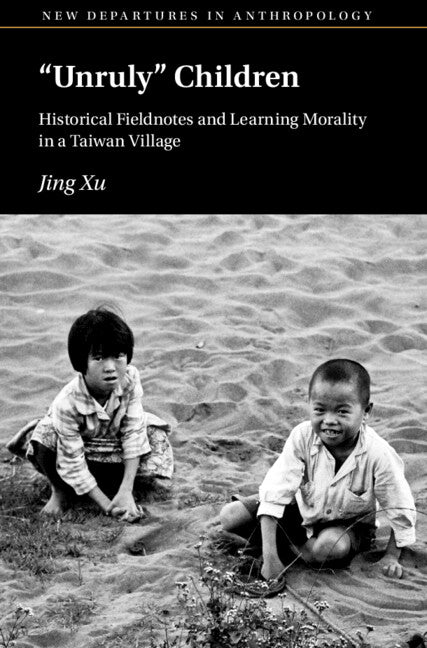 ‘Unruly’ Children; Historical Fieldnotes and Learning Morality in a Taiwan Village (Hardback) 9781009416276