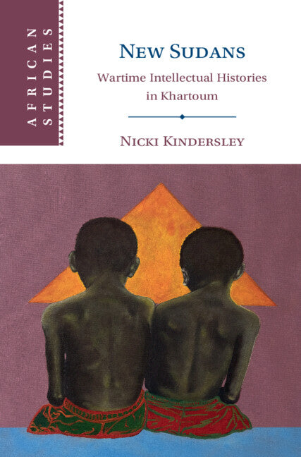 New Sudans; Wartime Intellectual Histories in Khartoum (Hardback) 9781009422376