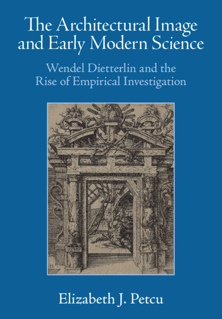 The Architectural Image and Early Modern Science; Wendel Dietterlin and the Rise of Empirical Investigation (Hardback) 9781009422536