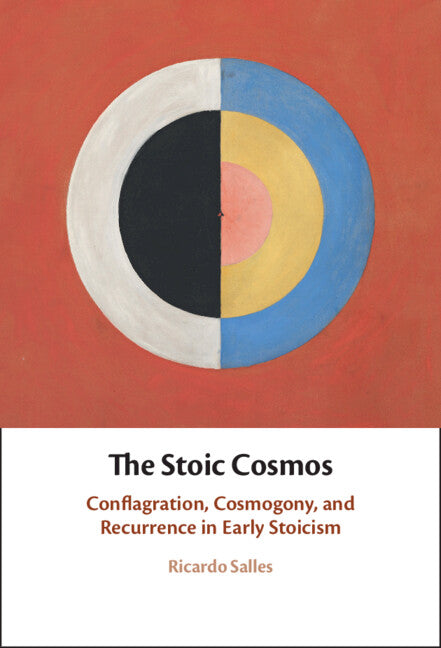 The Stoic Cosmos; Conflagration, Cosmogony, and Recurrence in Early Stoicism (Hardback) 9781009422796
