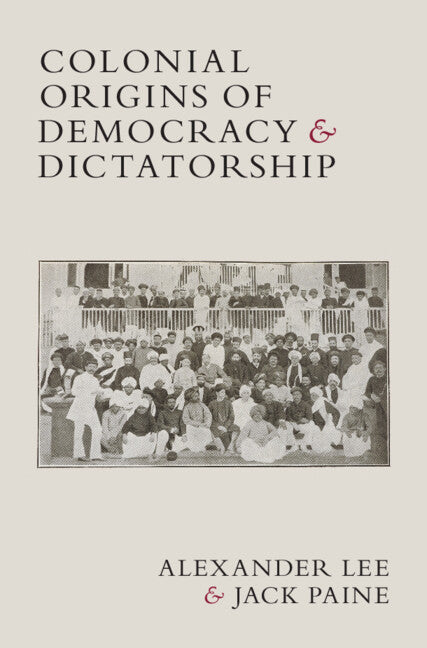 Colonial Origins of Democracy and Dictatorship (Hardback) 9781009423533