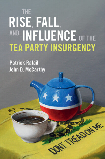 The Rise, Fall, and Influence of the Tea Party Insurgency (Hardback) 9781009423779