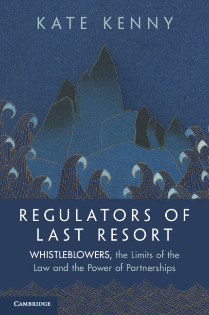 Regulators of Last Resort; Whistleblowers, the Limits of the Law and the Power of Partnerships (Paperback / softback) 9781009425612