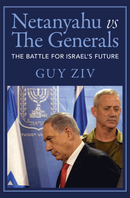 Netanyahu vs The Generals; The Battle for Israel's Future (Hardback) 9781009425698