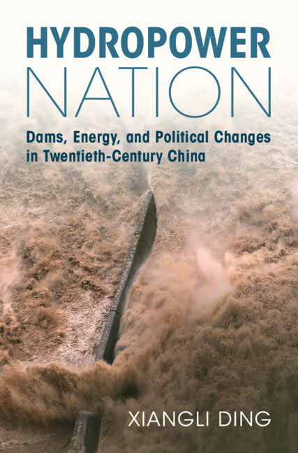 Hydropower Nation; Dams, Energy, and Political Changes in Twentieth-Century China (Hardback) 9781009426565
