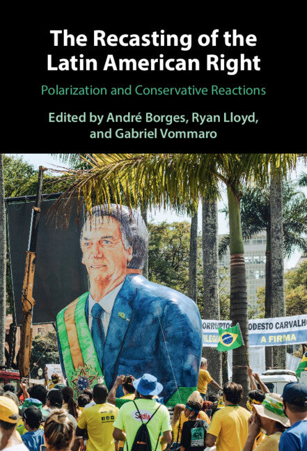 The Recasting of the Latin American Right; Polarization and Conservative Reactions (Hardback) 9781009427449