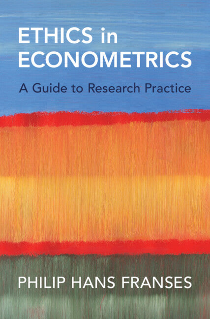 Ethics in Econometrics; A Guide to Research Practice (Hardback) 9781009428040