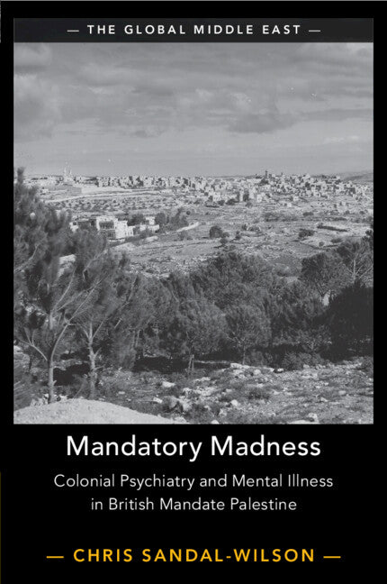 Mandatory Madness; Colonial Psychiatry and Mental Illness in British Mandate Palestine (Paperback / softback) 9781009430388