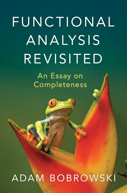 Functional Analysis Revisited; An Essay on Completeness (Hardback) 9781009430913