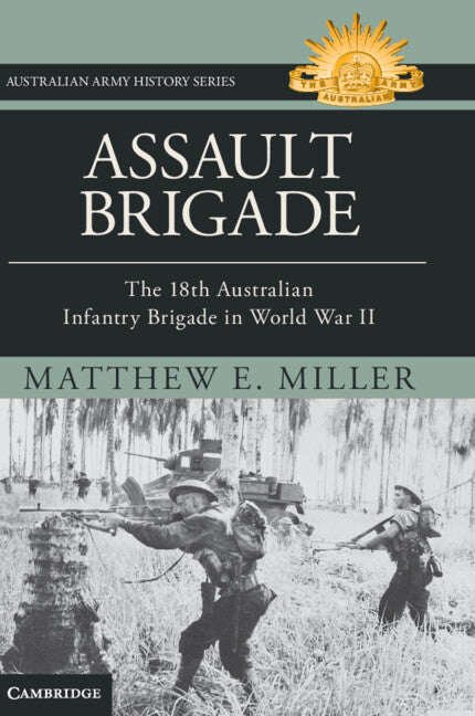 Assault Brigade; The 18th Australian Infantry Brigade in World War II (Hardback) 9781009431811