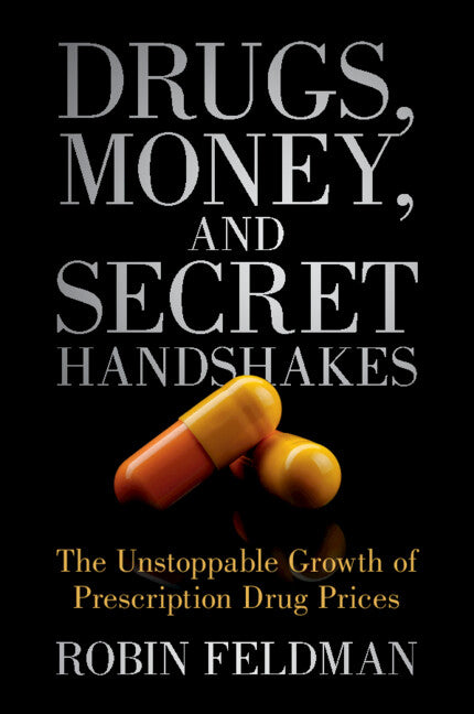 Drugs, Money, and Secret Handshakes; The Unstoppable Growth of Prescription Drug Prices (Paperback / softback) 9781009432948