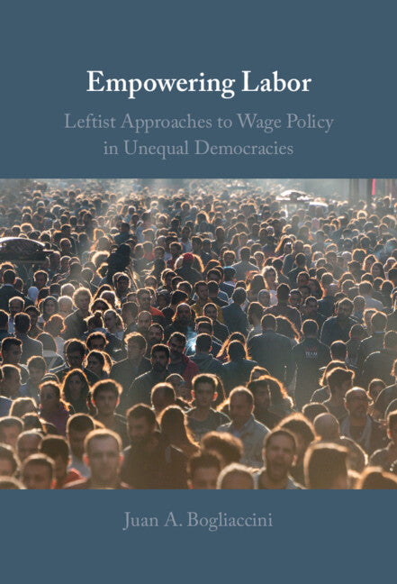 Empowering Labor; Leftist Approaches to Wage Policy in Unequal Democracies (Hardback) 9781009433525