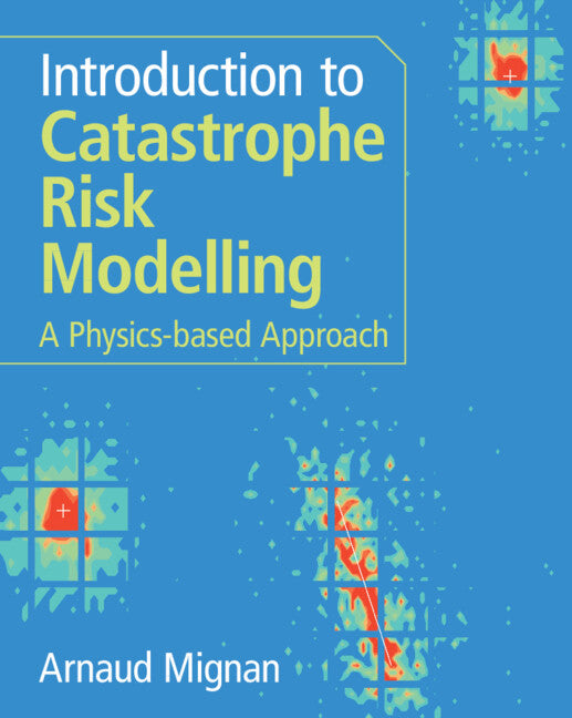 Introduction to Catastrophe Risk Modelling; A Physics-based Approach (Paperback / softback) 9781009437349