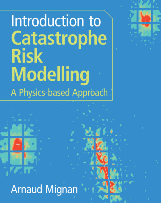 Introduction to Catastrophe Risk Modelling; A Physics-based Approach (Hardback) 9781009437387