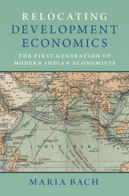 Relocating Development Economics; The First Generation of Modern Indian Economists (Hardback) 9781009438193