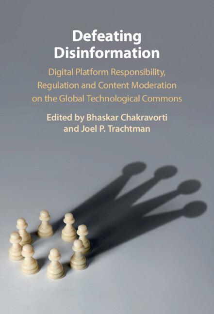 Defeating Disinformation; Digital Platform Responsibility, Regulation and Content Moderation on the Global Technological Commons (Hardback) 9781009438629