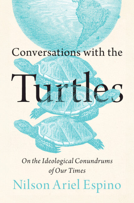 Conversations with the Turtles; On the Ideological Conundrums of Our Times (Hardback) 9781009441162