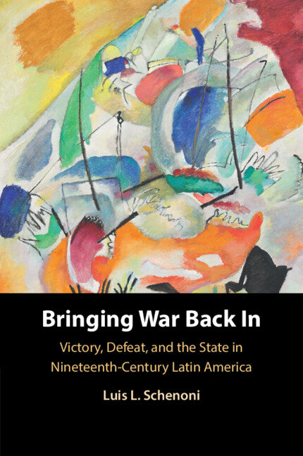Bringing War Back In; Victory, Defeat, and the State in Nineteenth-Century Latin America (Paperback / softback) 9781009442152