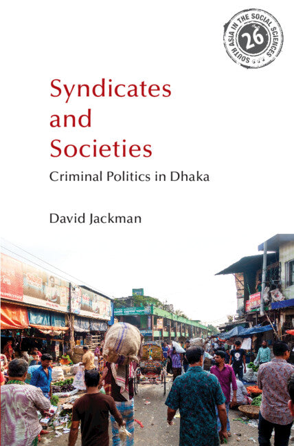 Syndicates and Societies; Criminal Politics in Dhaka (Hardback) 9781009442305