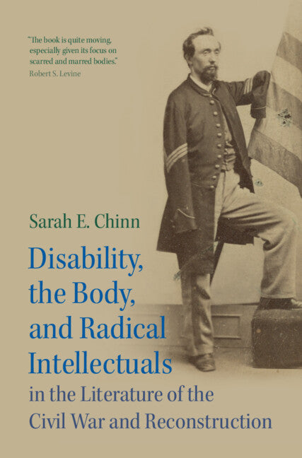 Disability, the Body, and Radical Intellectuals in the Literature of the Civil War and Reconstruction (Hardback) 9781009442695