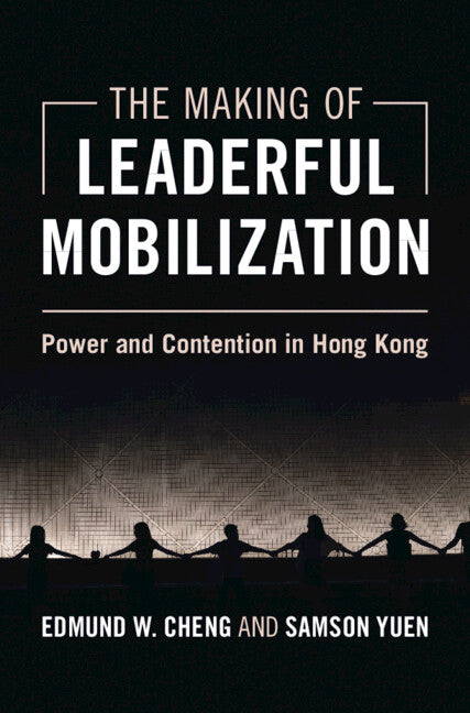 The Making of Leaderful Mobilization; Power and Contention in Hong Kong (Hardback) 9781009445856