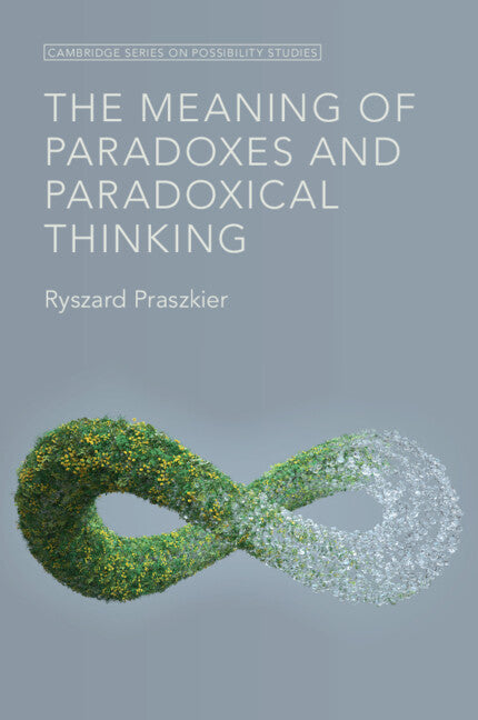 The Meaning of Paradoxes and Paradoxical Thinking (Paperback / softback) 9781009448338