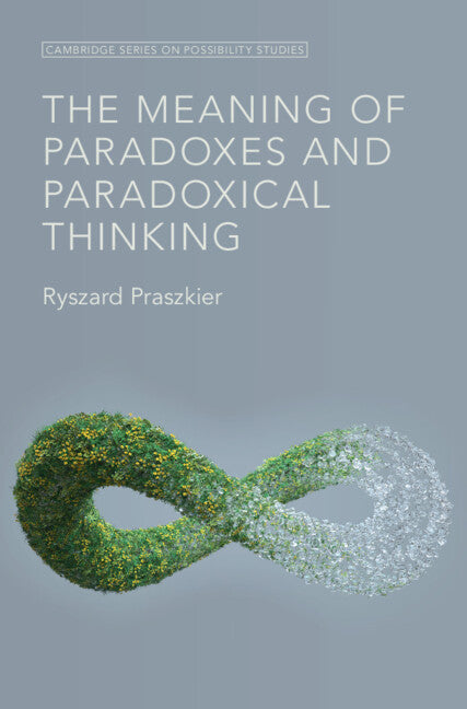 The Meaning of Paradoxes and Paradoxical Thinking (Hardback) 9781009448345