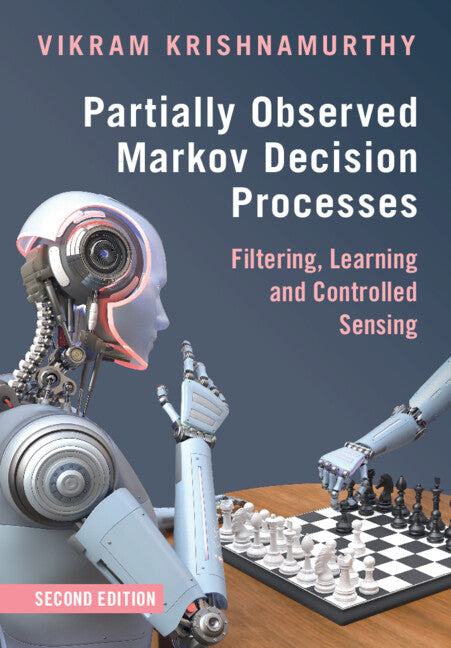 Partially Observed Markov Decision Processes; Filtering, Learning and Controlled Sensing (Hardback) 9781009449434