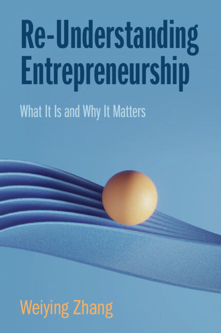 Re-Understanding Entrepreneurship; What It Is and Why It Matters (Paperback / softback) 9781009453363