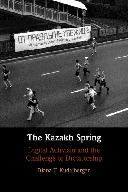 The Kazakh Spring; Digital Activism and the Challenge to Dictatorship (Paperback / softback) 9781009454261