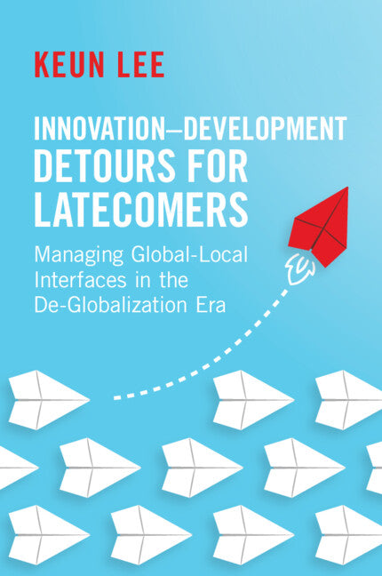 Innovation–Development Detours for Latecomers; Managing Global-Local Interfaces in the De-Globalization Era (Paperback / softback) 9781009456265