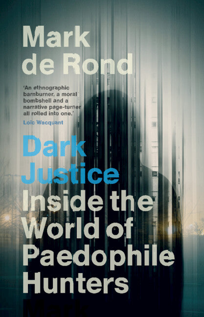Dark Justice; Inside the World of Paedophile Hunters (Hardback) 9781009457040