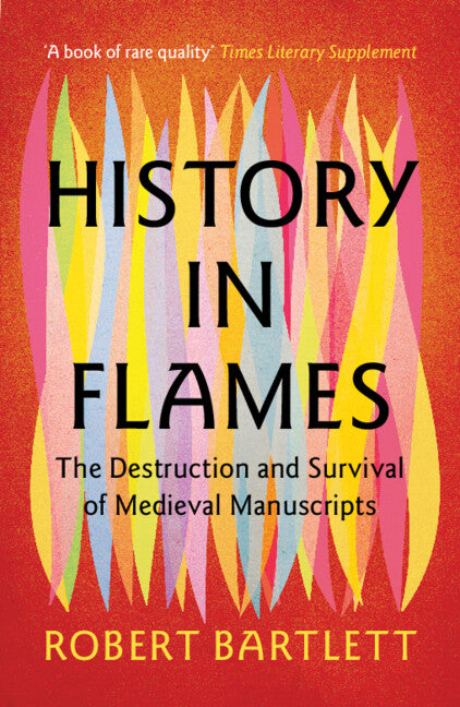History in Flames; The Destruction and Survival of Medieval Manuscripts (Paperback / softback) 9781009457132