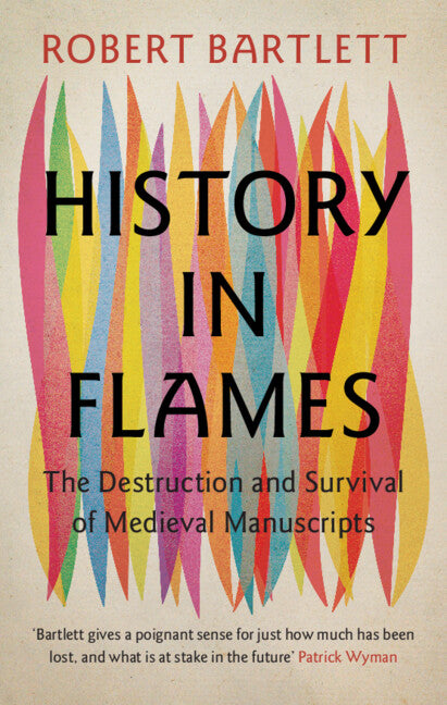 History in Flames; The Destruction and Survival of Medieval Manuscripts (Hardback) 9781009457156