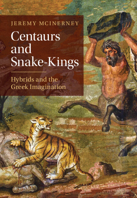 Centaurs and Snake-Kings; Hybrids and the Greek Imagination (Hardback) 9781009459105