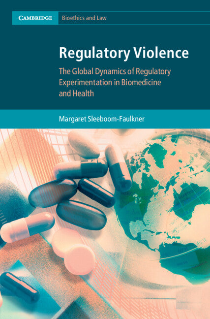 Regulatory Violence; The Global Dynamics of Regulatory Experimentation in Biomedicine and Health (Hardback) 9781009461764