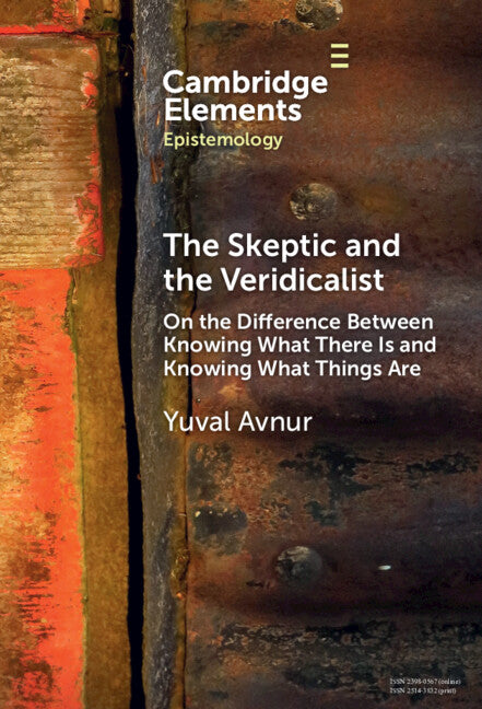 The Skeptic and the Veridicalist; On the Difference Between Knowing What There Is and Knowing What Things Are (Hardback) 9781009462297