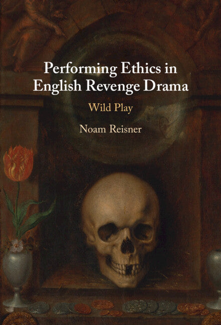 Performing Ethics in English Revenge Drama; Wild Play (Hardback) 9781009462440