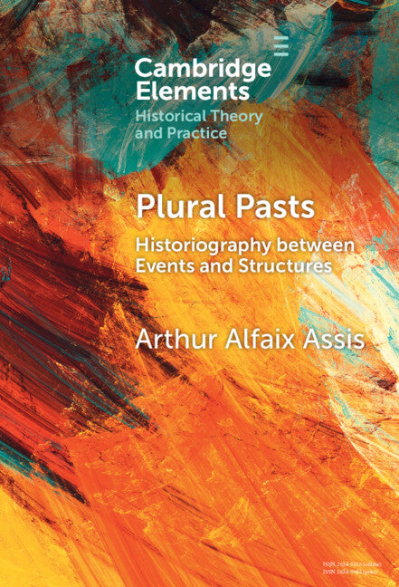 Plural Pasts; Historiography between Events and Structures (Hardback) 9781009462525