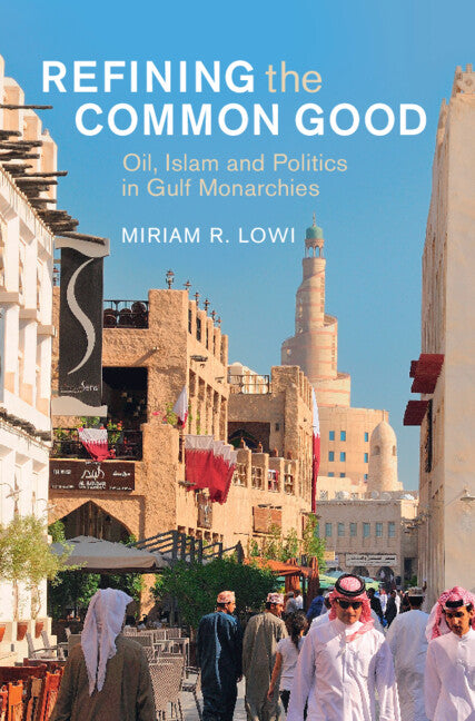 Refining the Common Good; Oil, Islam and Politics in Gulf Monarchies (Hardback) 9781009463317