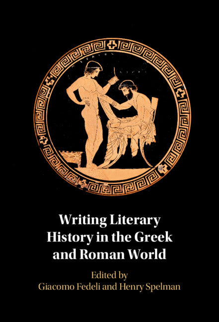 Writing Literary History in the Greek and Roman World (Hardback) 9781009464529