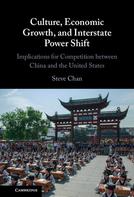 Culture, Economic Growth, and Interstate Power Shift; Implications for Competition between China and the United States (Hardback) 9781009465502