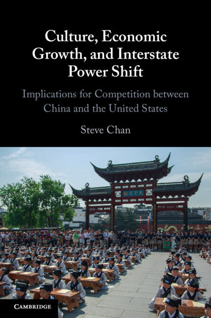 Culture, Economic Growth, and Interstate Power Shift; Implications for Competition between China and the United States (Paperback / softback) 9781009465557