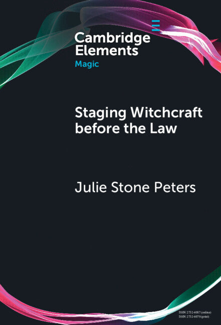 Staging Witchcraft Before the Law; Skepticism, Performance as Proof, and Law as Magic in Early Modern Witch Trials (Hardback) 9781009469708